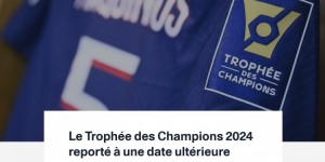 【千亿体育】巴黎官方：法国超级杯最终无法在中国举行 比赛推迟地点待定
